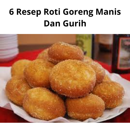 6 Resep Roti Goreng Manis Dan Gurih